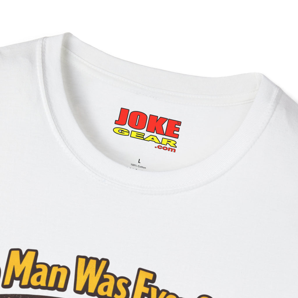 No Man was Ever Shot (Comedy T-Shirt) by a sling-shot with a "paper ball" of course.