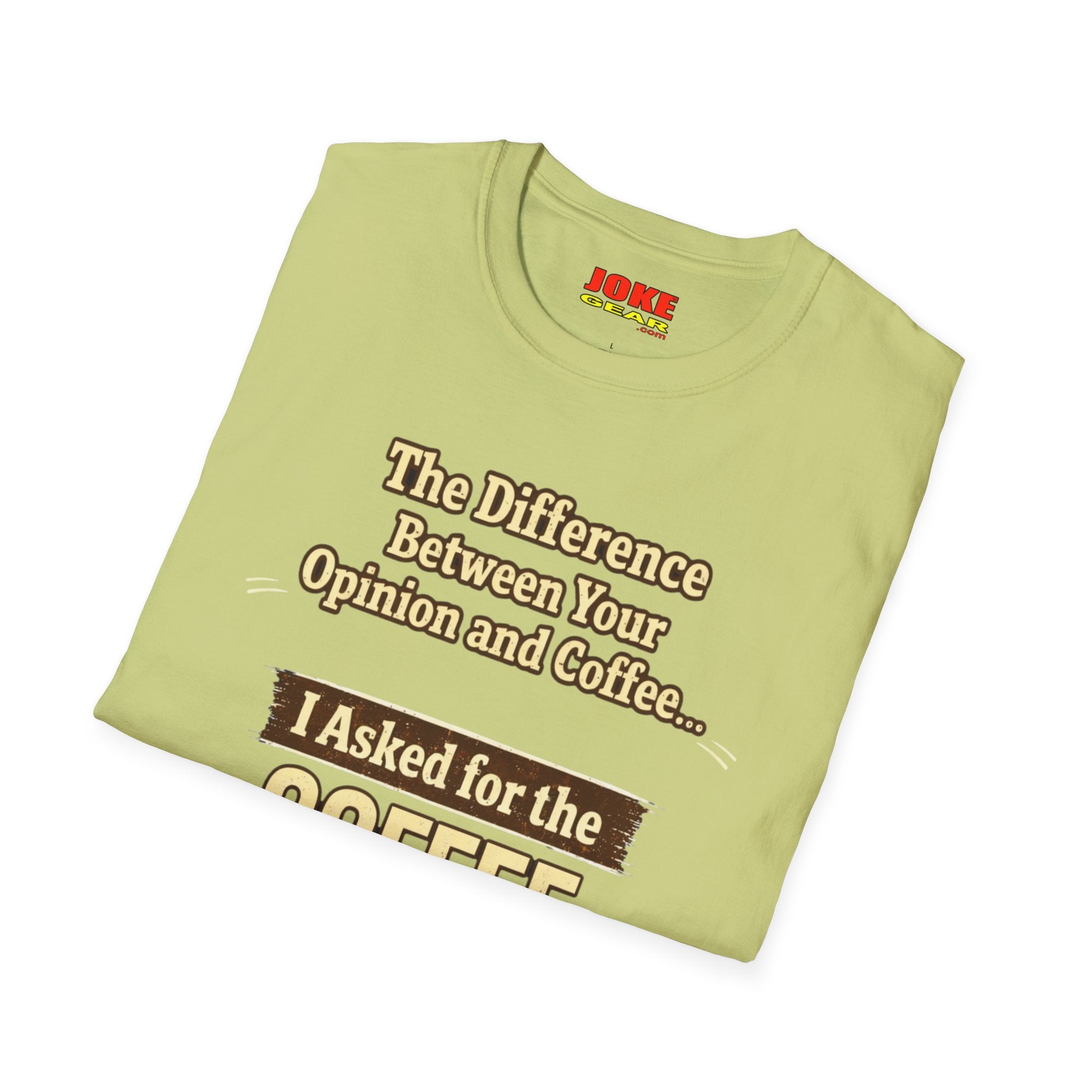 Coffee Shirt - "The Difference Between Your Opinion and Coffee... I Asked for the Coffee" Funny Graphic Tee