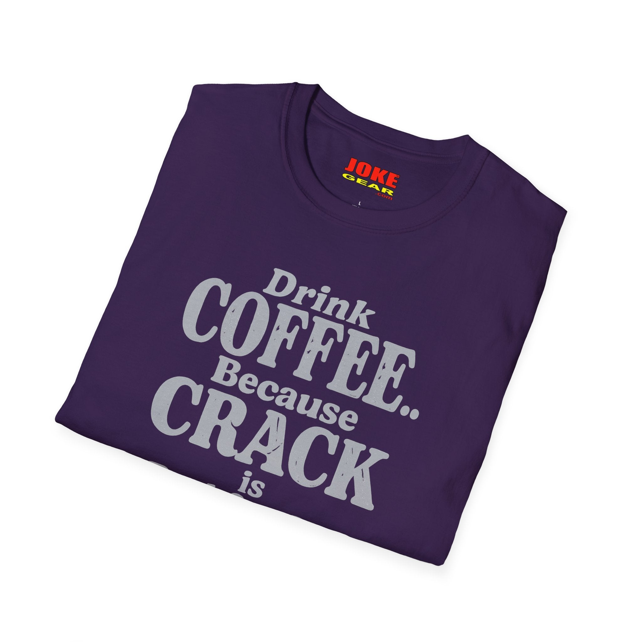Coffee Humor T-Shirt — “Drink Coffee… Because Crack is Bad for You”