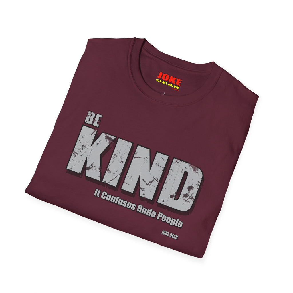 BE KIND T-Shirt — (BE KIND: It Confuses Rude People) Graphic Tee