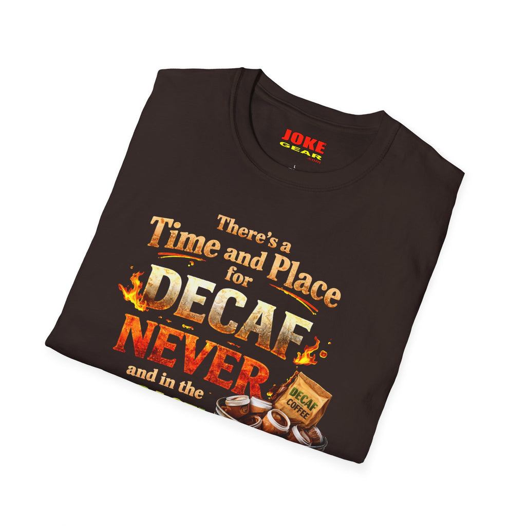 There's a Time and Place for Decaf — Coffee Funny Tee