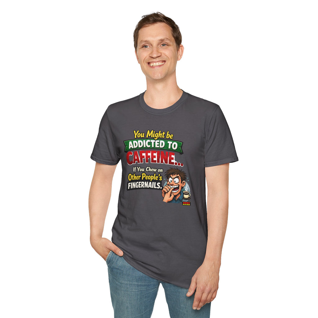 Caffeine Addict T-Shirt — "You Might Be Addicted to Caffeine... If You Chew on Other People’s Fingernails" Funny Coffee Tee