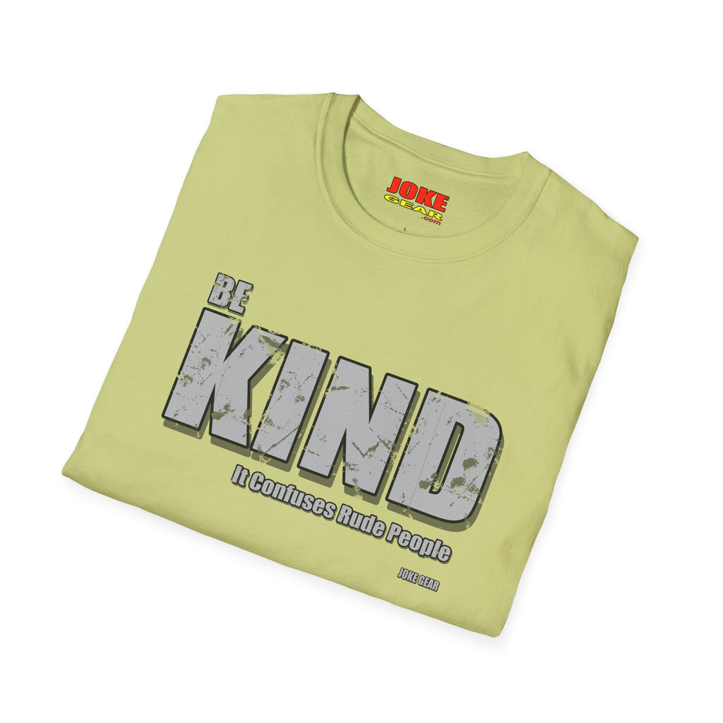 BE KIND T-Shirt — (BE KIND: It Confuses Rude People) Graphic Tee