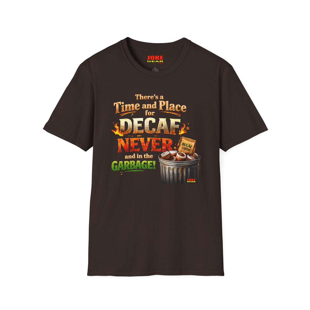 There's a Time and Place for Decaf — Coffee Funny Tee