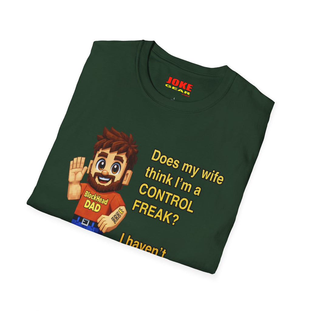 Dad T-Shirt — "Does my wife think I’m a CONTROL FREAK? I haven't decided yet." Funny Father’s Day Gift