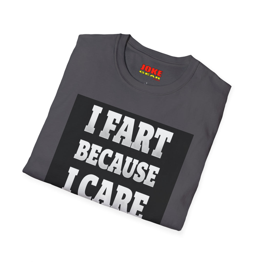 I FART Because I CARE T-Shirt