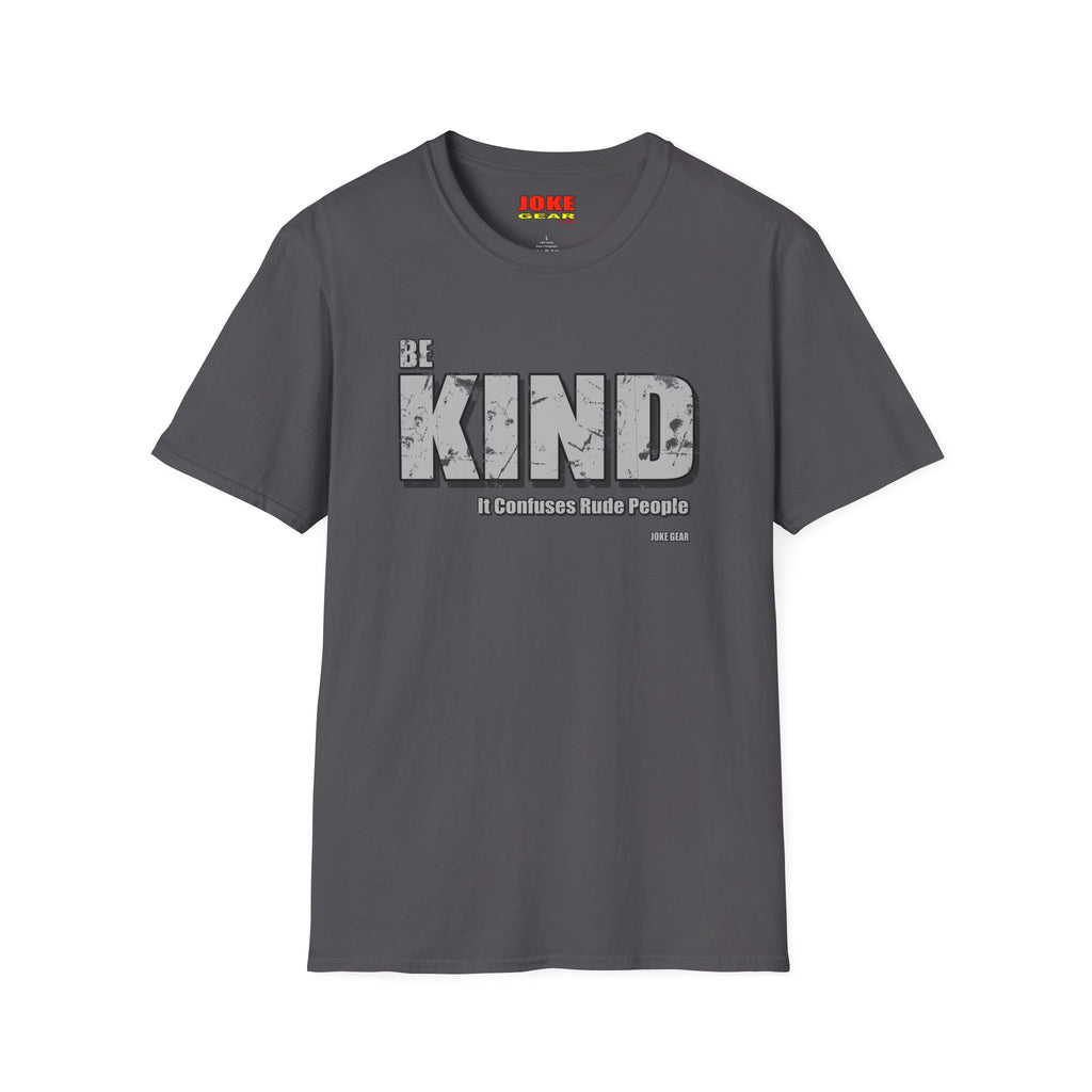 BE KIND T-Shirt — (BE KIND: It Confuses Rude People) Graphic Tee