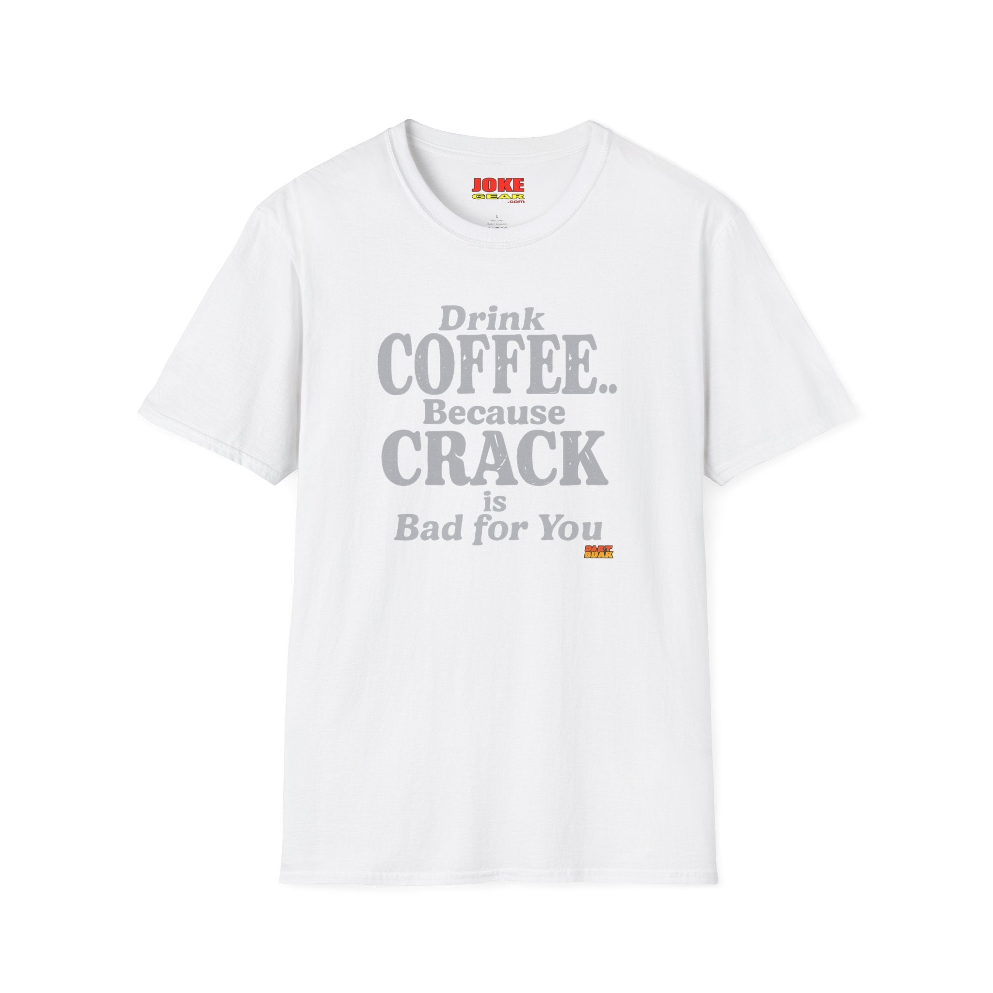 Coffee Humor T-Shirt — “Drink Coffee… Because Crack is Bad for You”
