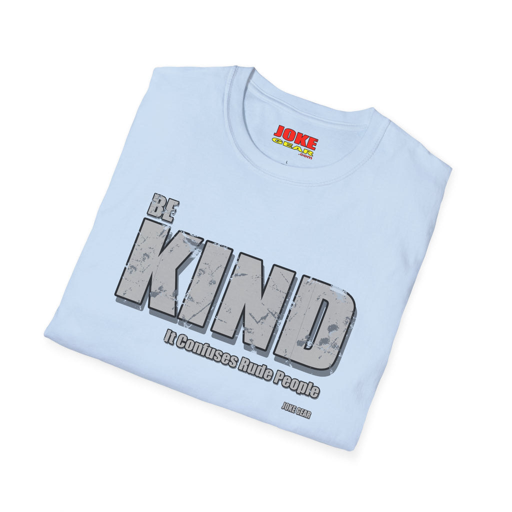 BE KIND T-Shirt — (BE KIND: It Confuses Rude People) Graphic Tee