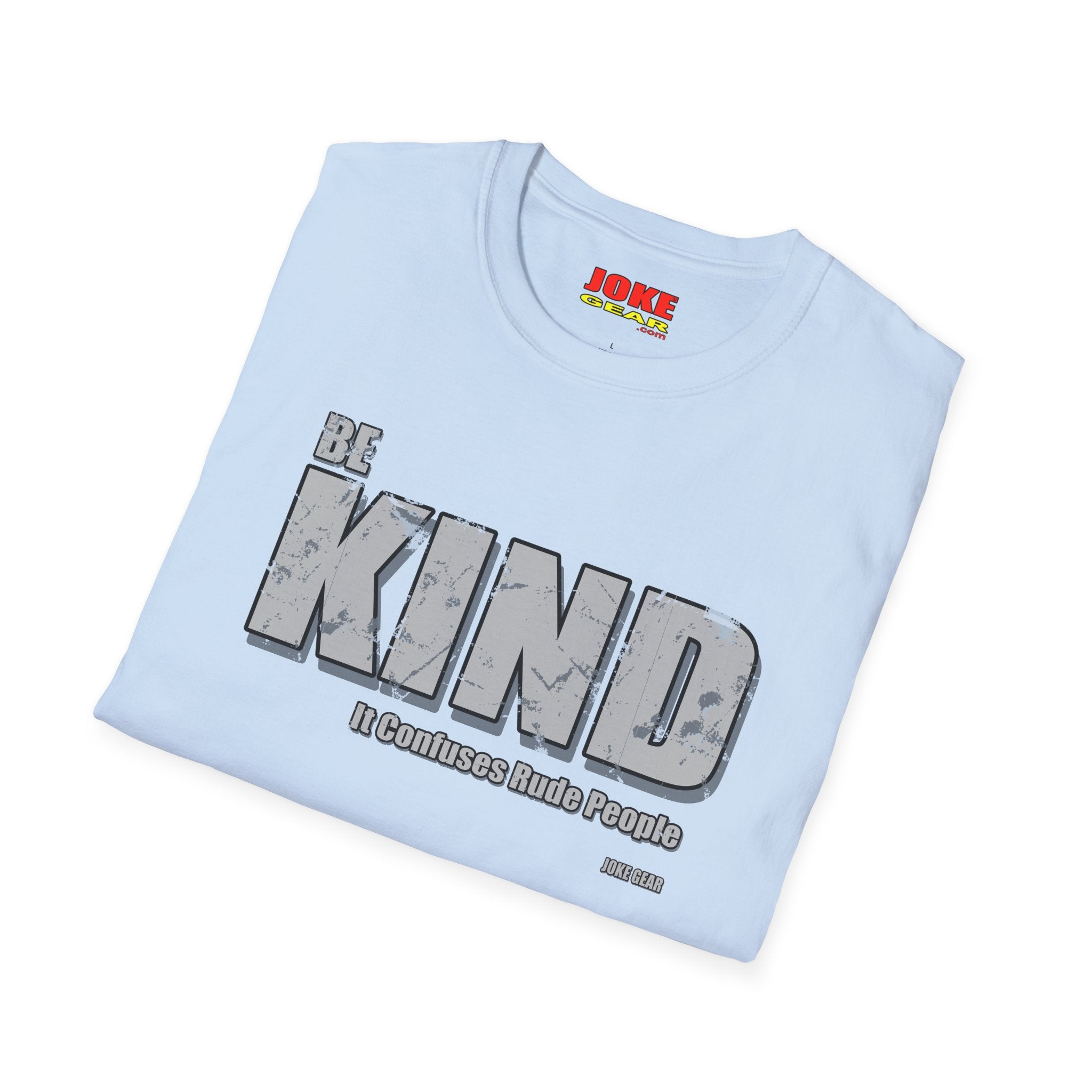 BE KIND T-Shirt — (BE KIND: It Confuses Rude People) Graphic Tee