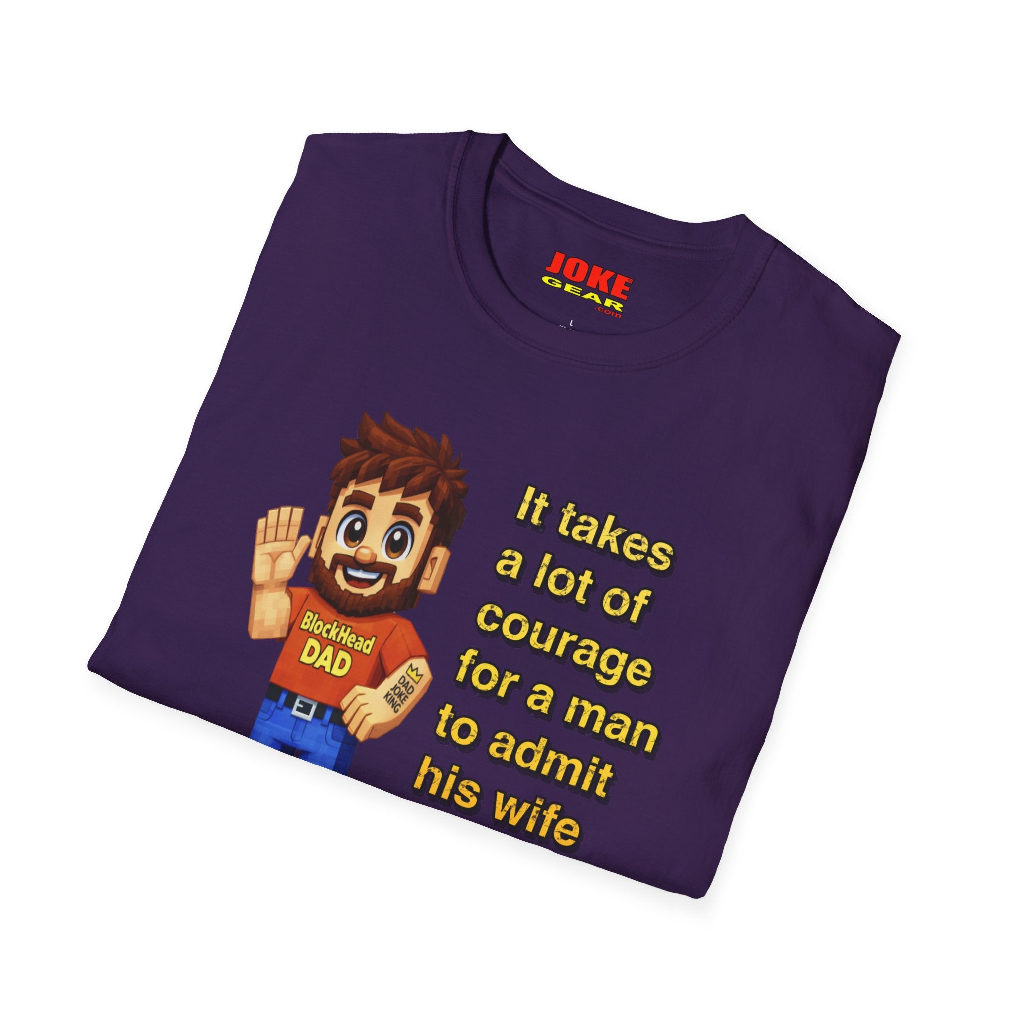 Funny Dad T-Shirt — “It Takes A Lot Of Courage For A Man To Admit His Wife Is Wrong”