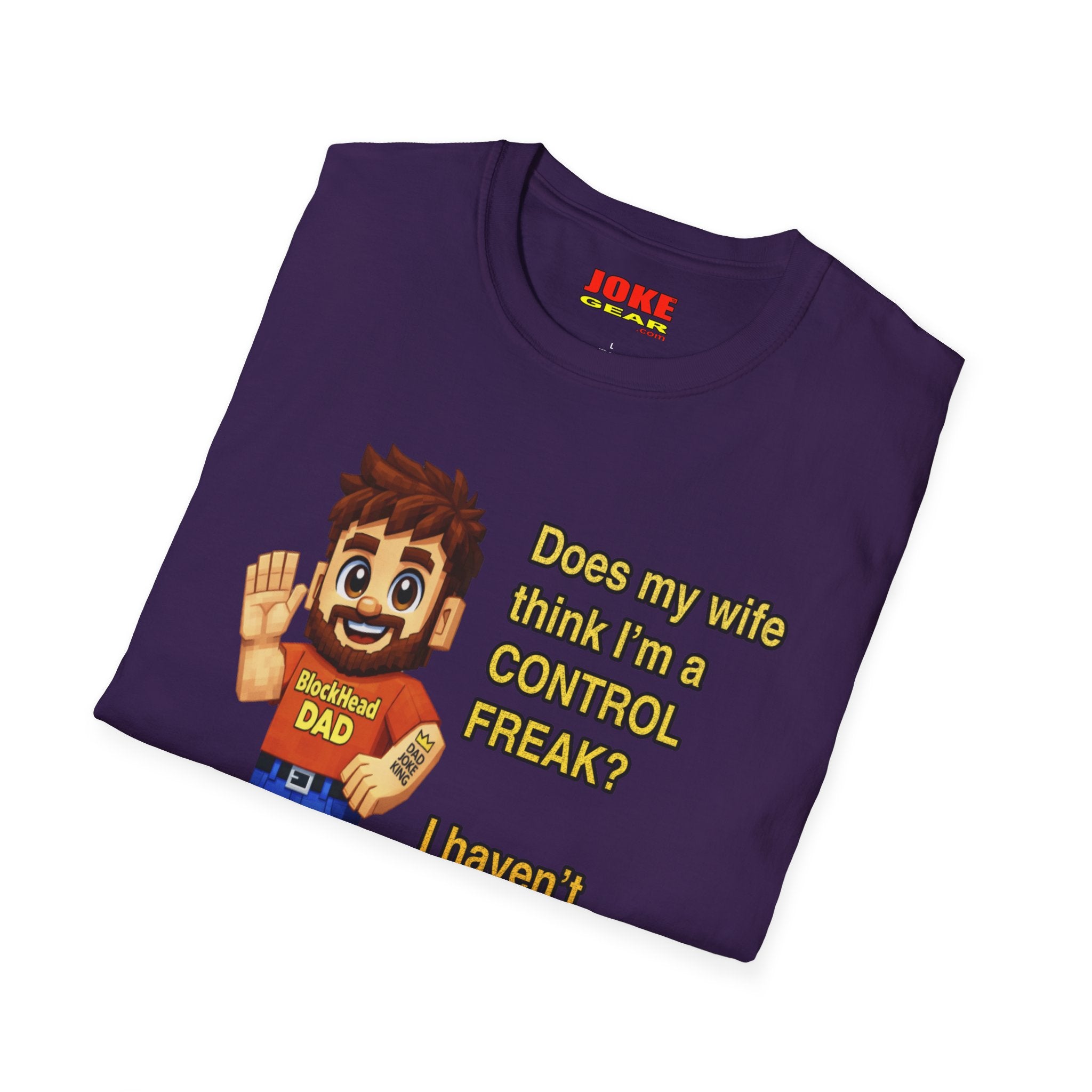 Dad T-Shirt — "Does my wife think I’m a CONTROL FREAK? I haven't decided yet." Funny Father’s Day Gift