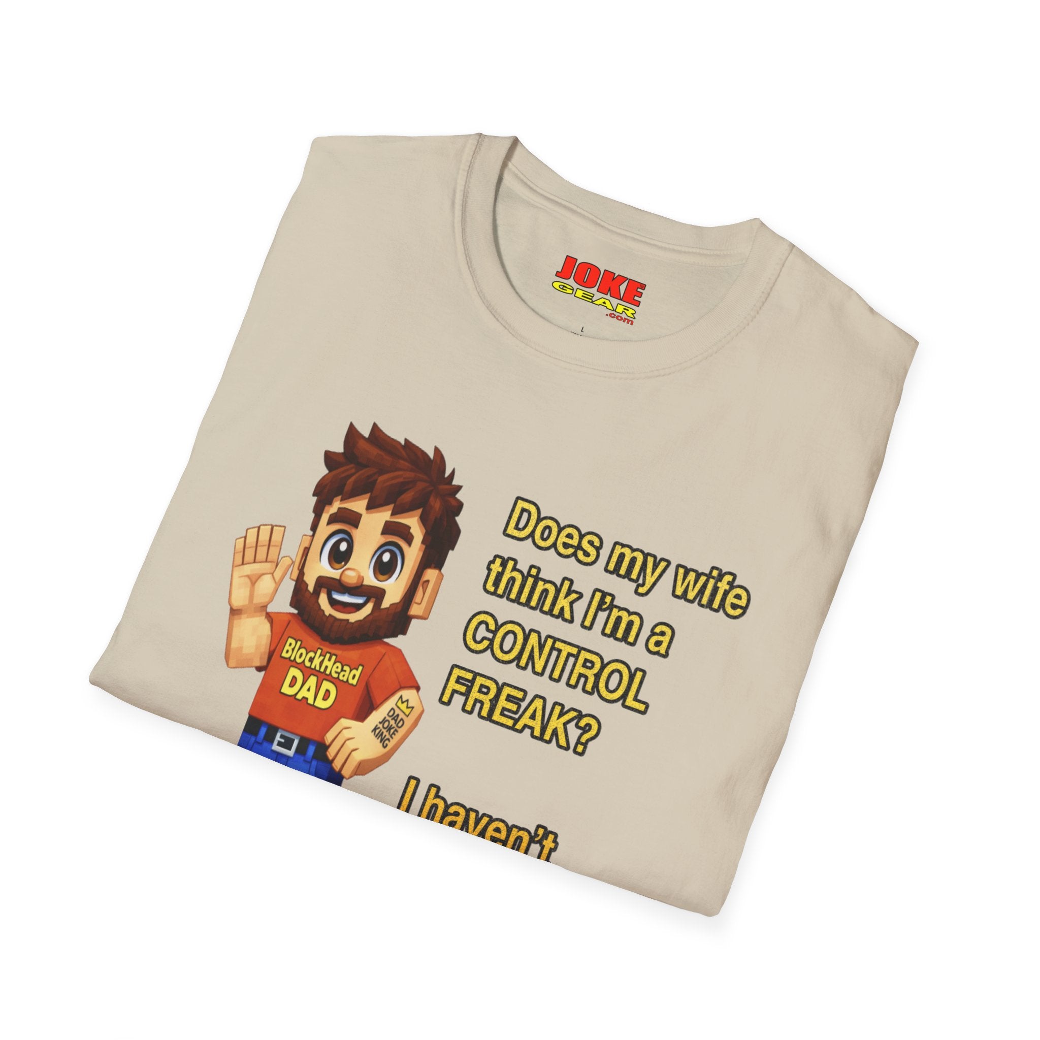 Dad T-Shirt — "Does my wife think I’m a CONTROL FREAK? I haven't decided yet." Funny Father’s Day Gift