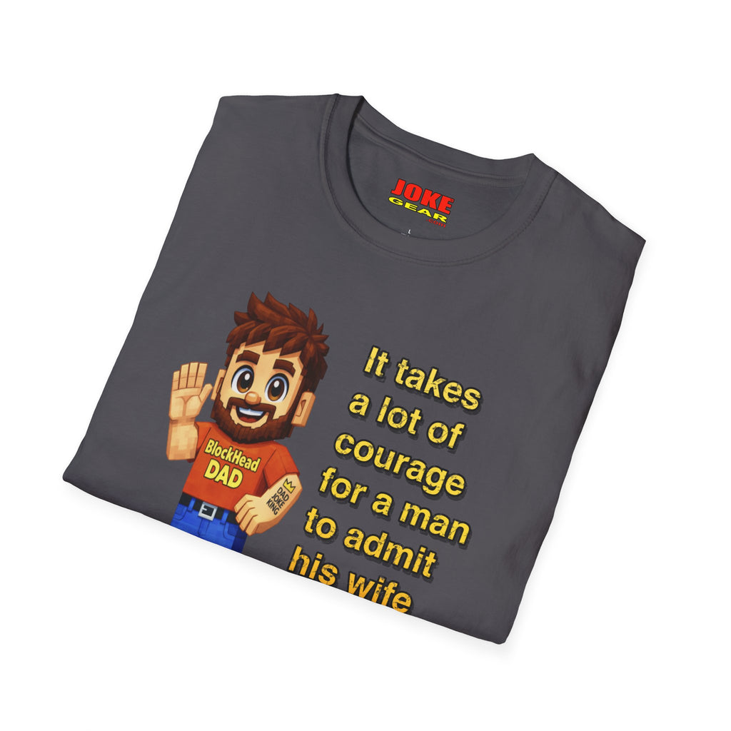 Funny Dad T-Shirt — "It takes a lot of courage for a man to admit his wife is wrong"