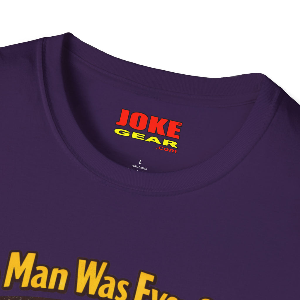 No Man was Ever Shot (Comedy T-Shirt) by a sling-shot with a "paper ball" of course.