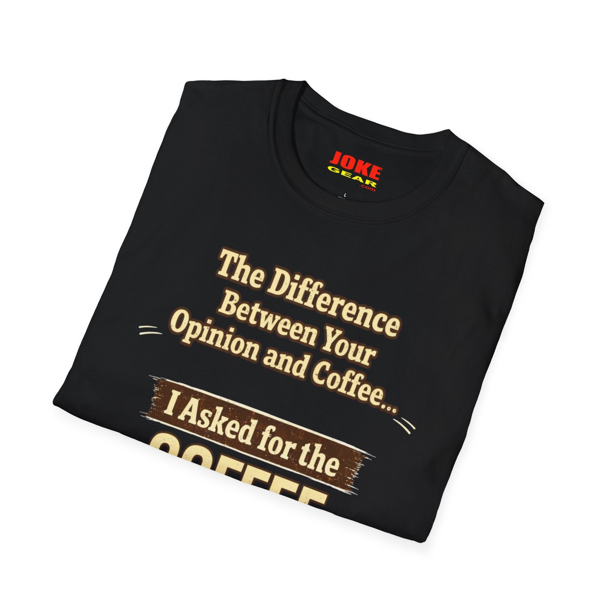 Coffee Shirt - "The Difference Between Your Opinion and Coffee... I Asked for the Coffee" Funny Graphic Tee