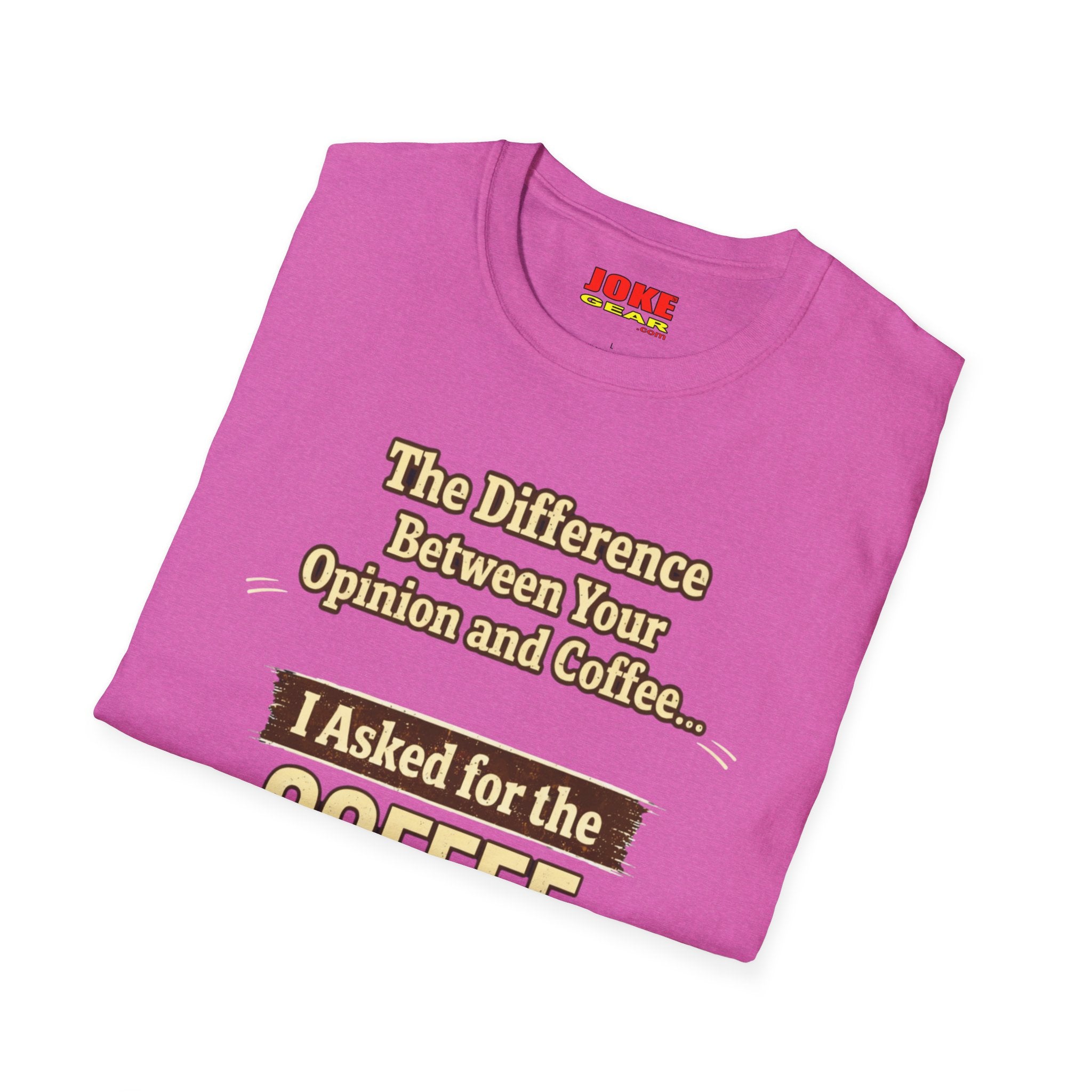 Coffee Shirt - "The Difference Between Your Opinion and Coffee... I Asked for the Coffee" Funny Graphic Tee