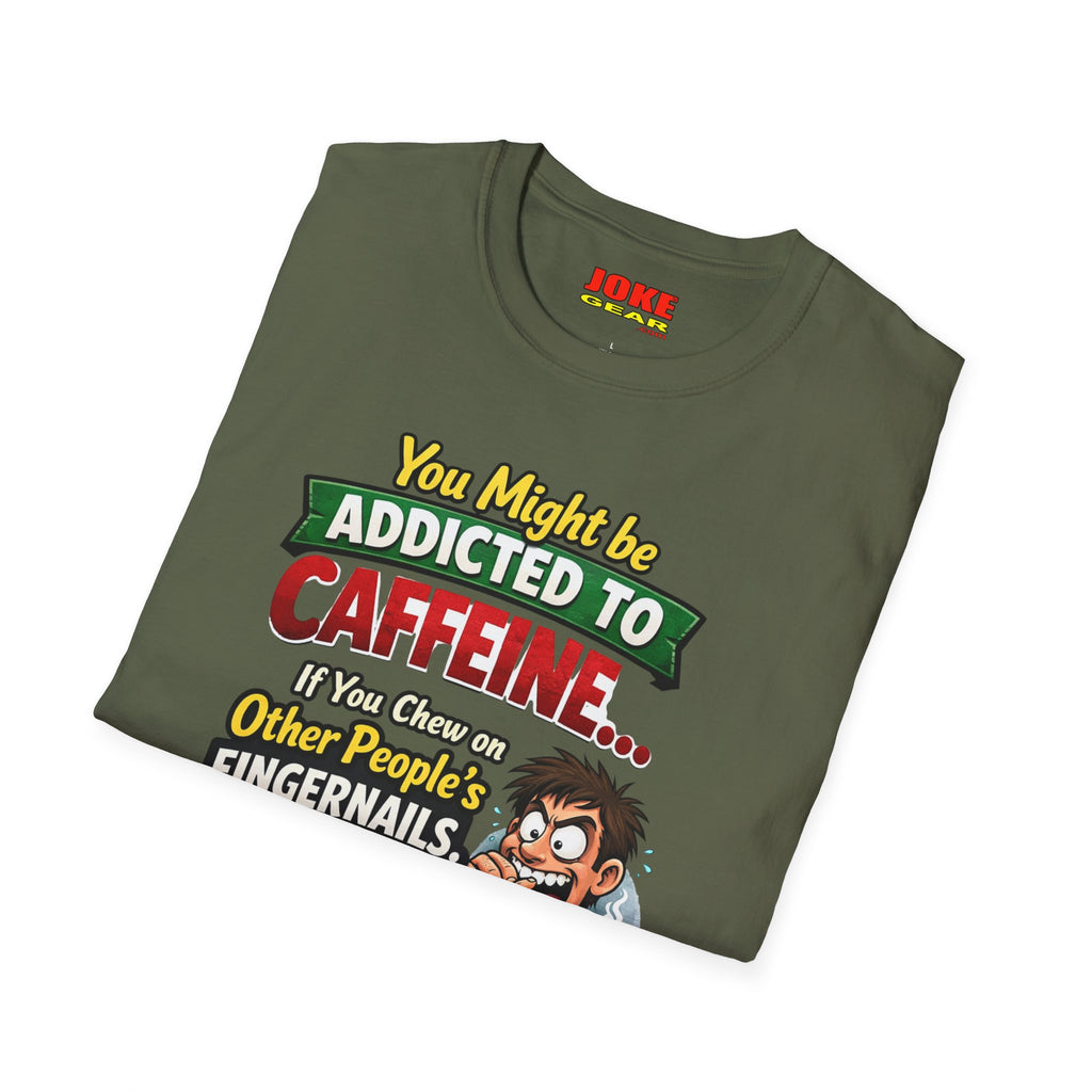 Caffeine Addict T-Shirt — "You Might Be Addicted to Caffeine... If You Chew on Other People’s Fingernails" Funny Coffee Tee