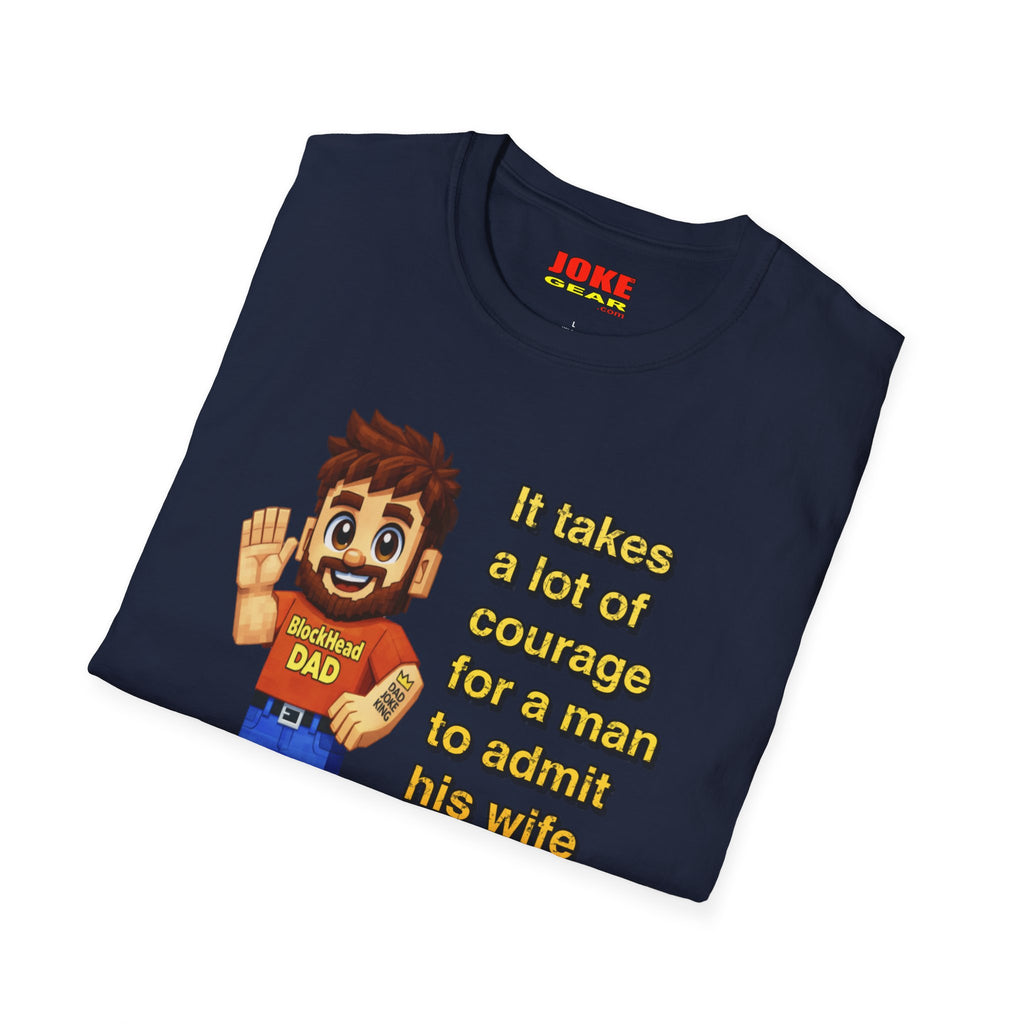 Funny Dad T-Shirt — "It takes a lot of courage for a man to admit his wife is wrong"