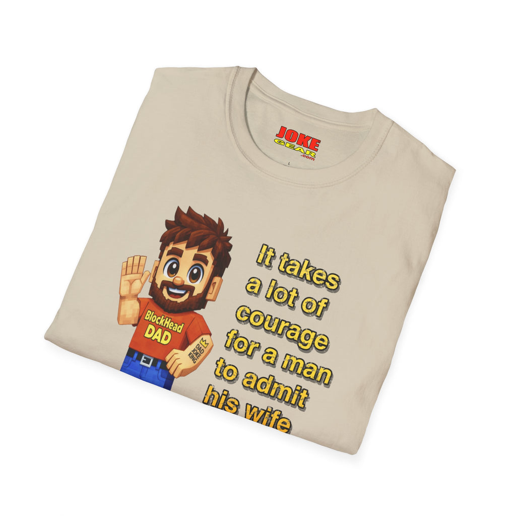 Funny Dad T-Shirt — "It takes a lot of courage for a man to admit his wife is wrong"