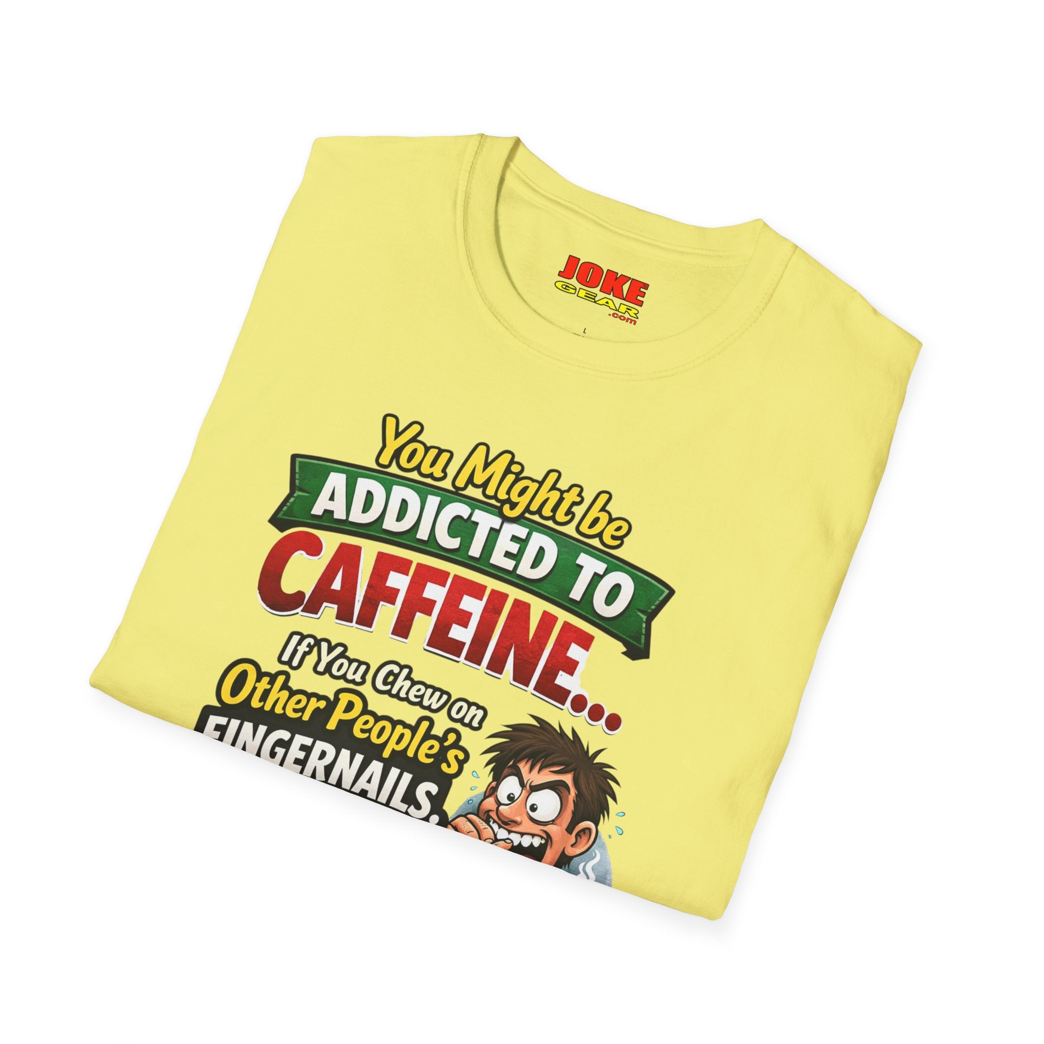 Caffeine Addict T-Shirt — "You Might Be Addicted to Caffeine... If You Chew on Other People’s Fingernails" Funny Coffee Tee