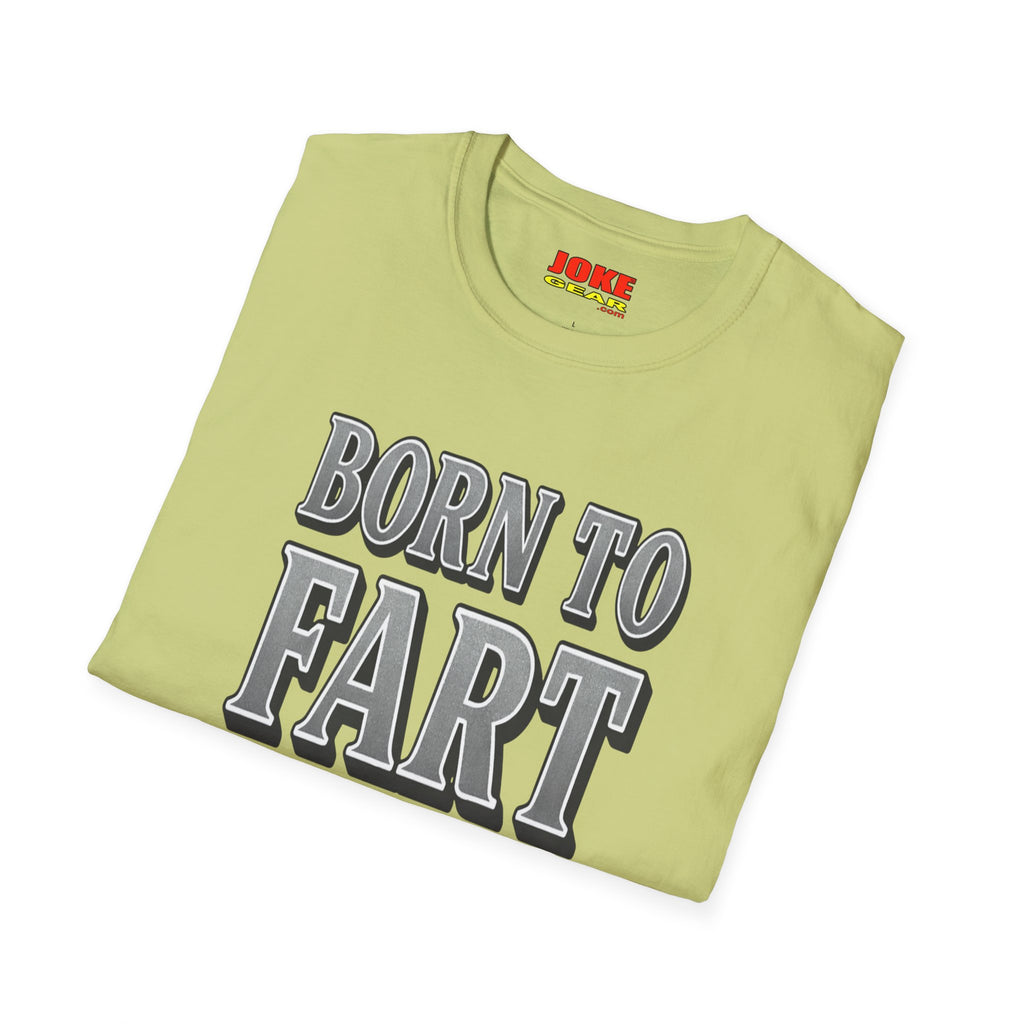 BORN TO FART T-Shirt — Funny Novelty Graphic Tee for Gag Gifts & Parties