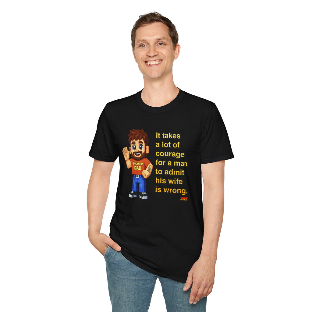 Funny Dad T-Shirt — “It Takes A Lot Of Courage For A Man To Admit His Wife Is Wrong”