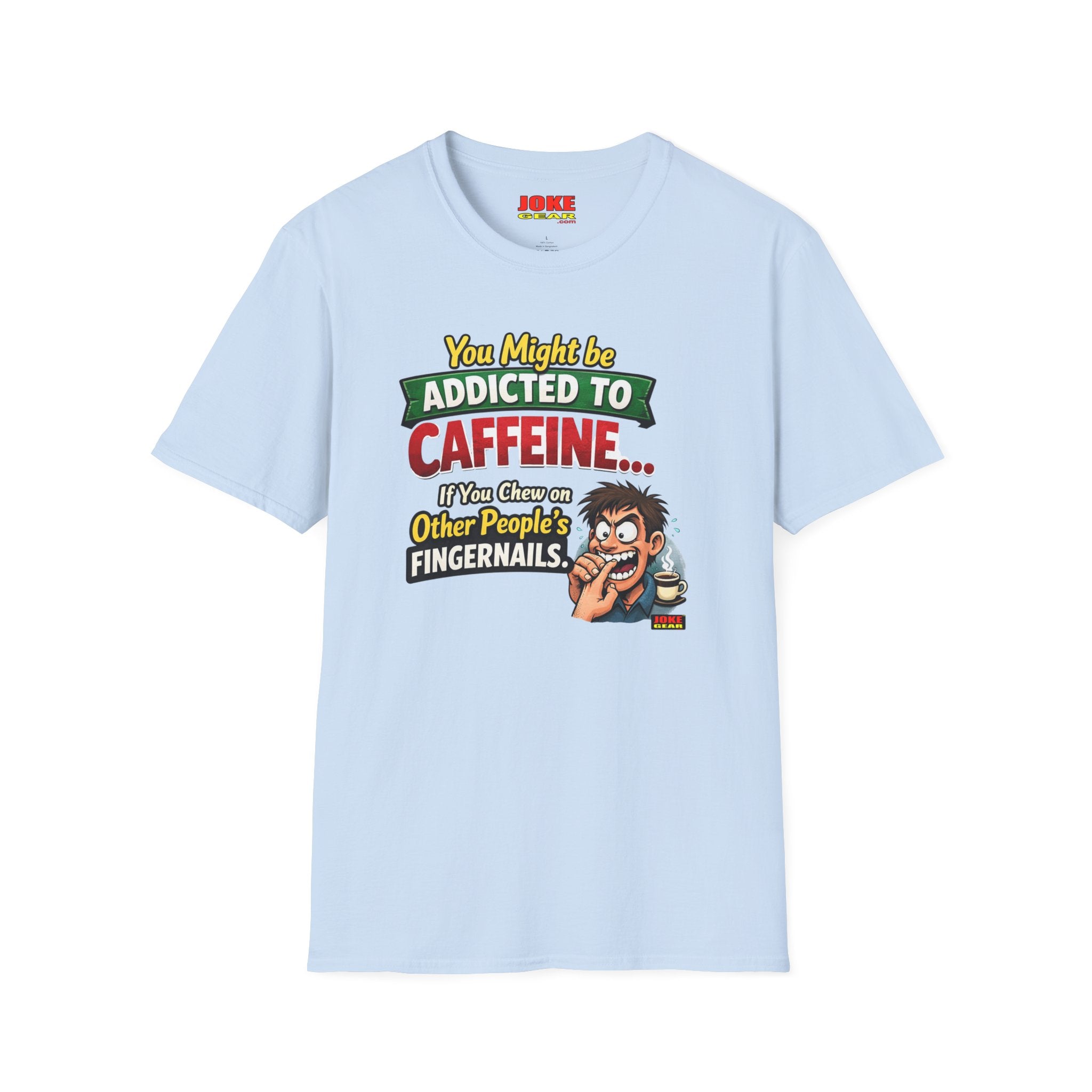 Caffeine Addict T-Shirt — "You Might Be Addicted to Caffeine... If You Chew on Other People’s Fingernails" Funny Coffee Tee