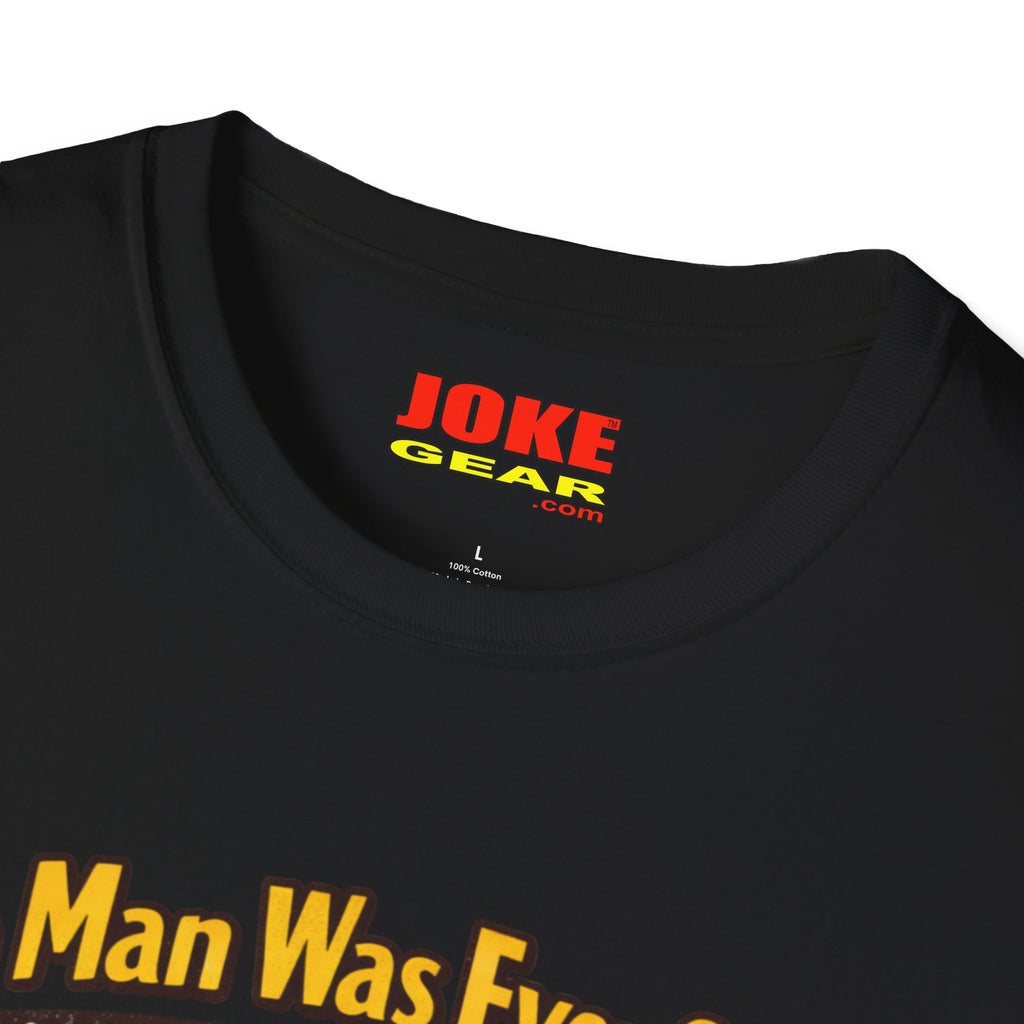 No Man was Ever Shot (Comedy T-Shirt) by a sling-shot with a "paper ball" of course.