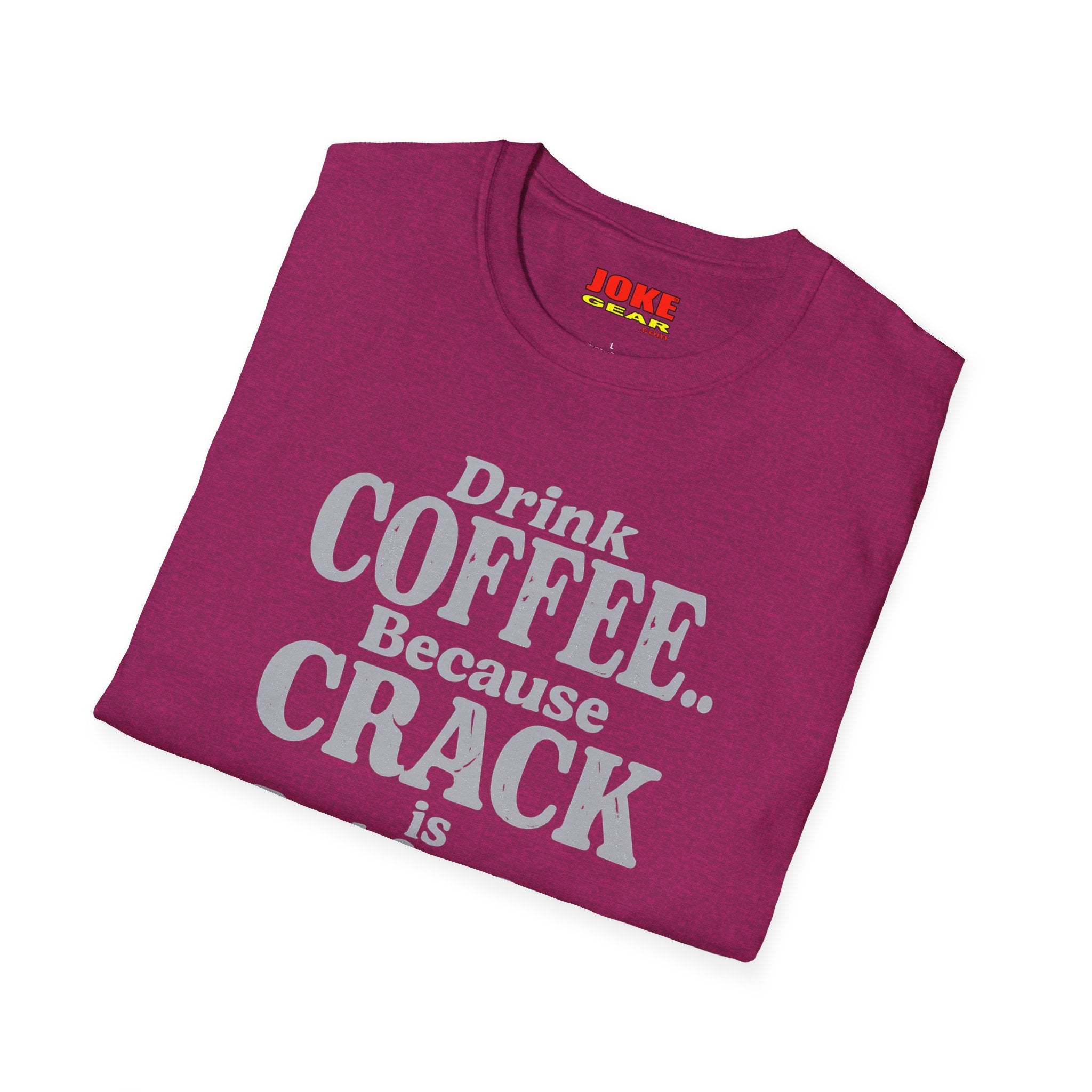 Coffee Humor T-Shirt — “Drink Coffee… Because Crack is Bad for You”