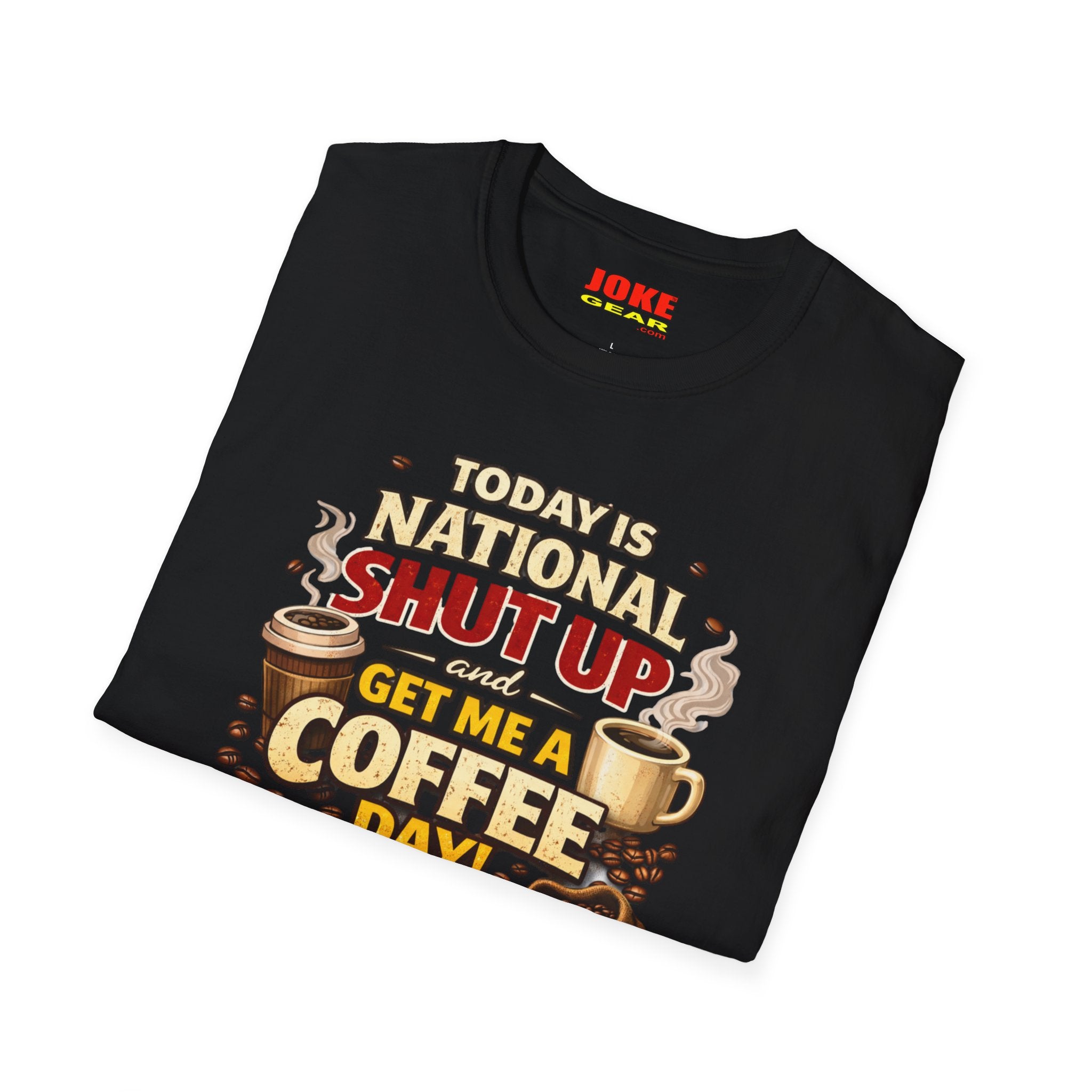 COFFEE T-Shirt — It's "SHUT UP & Get Me a COFFEE Day" Funny Caffeine Shirt