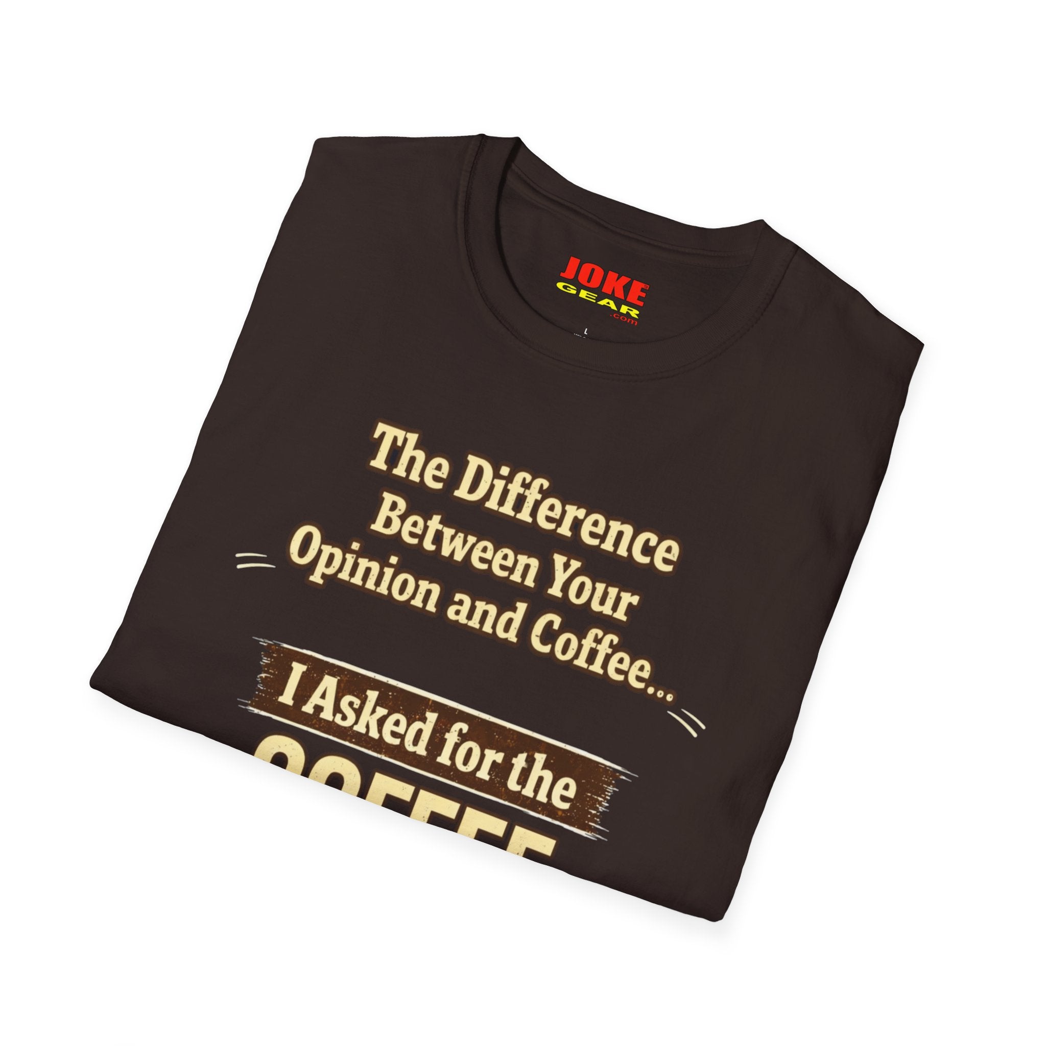 Coffee Shirt - "The Difference Between Your Opinion and Coffee... I Asked for the Coffee" Funny Graphic Tee